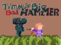 Гульня Timmys Big Bad Hammer