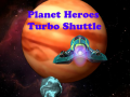 Гульня Planet Heroes Turbo Shuttle   
