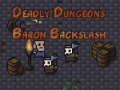 Гульня The Deadly Dungeons of Baron Backslash