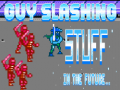 Гульня Guy Slashing Stuff in the Future...