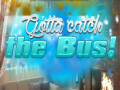 Гульня Gotta Catch the Bus!