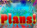 Гульня A Change Of Plans!