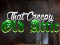 Гульня That Creepy Old Attic
