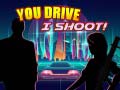 Гульня You Drive I Shoot