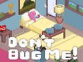 Гульня Don't Bug Me!