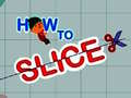 Гульня How to slice