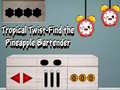 Гульня Tropical twist find the pineapple bartender