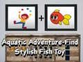 Гульня Aquatic Adventure Find Stylish Fish Toy