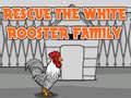 Гульня Rescue The White Rooster Family