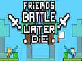 Гульня Friends Battle Water Die