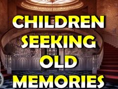 Гульня Children Seeking Old Memories