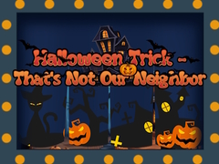 Гульня Halloween Trick - That's Not Our Neighbor