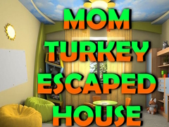 Гульня Mom Turkey Escaped House