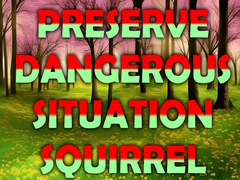 Гульня Preserve Dangerous Situation Squirrel