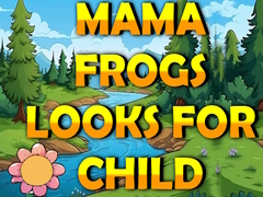 Гульня Mama Frog Looks For Child