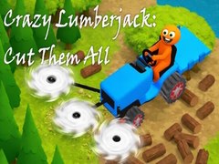 Гульня Crazy Lumberjack: Cut Them All