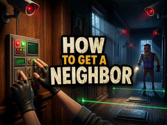 Гульня How to get a NEIGHBOR